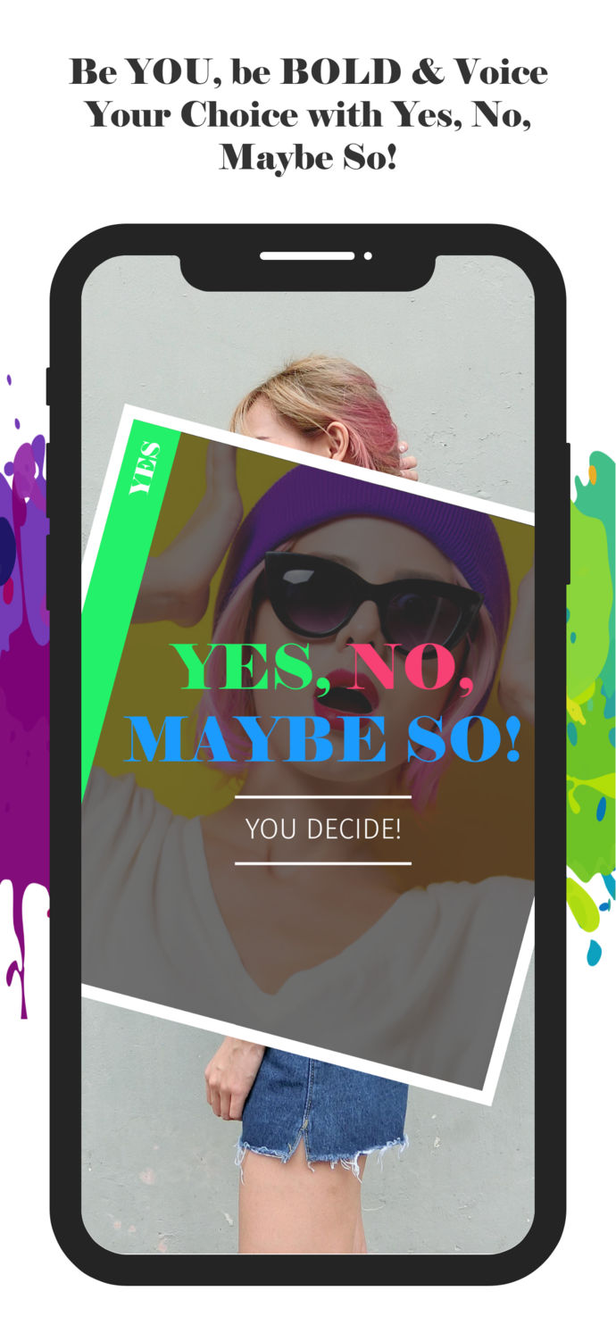 Yes, No, Maybe So! An Interactive Mobile App Giving Users Complete Freedom to Express Themselves & Empower Others