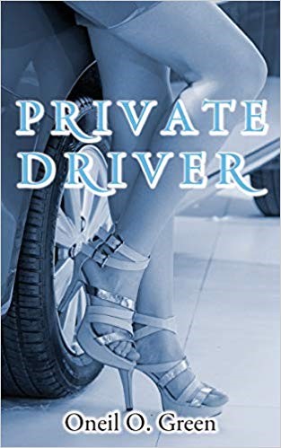 Private Driver by Oneil O. Green - a Twisted Tale of Hurried Romance and Hasty Life