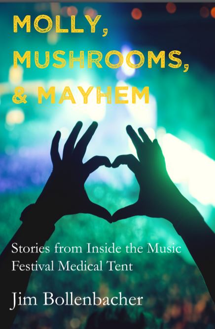 Former Attorney, Now First Responder at Music Festivals, Jim Bollenbacher, Released Book "Molly, Mushrooms, & Mayhem" as the #1 New Release on Amazon in Emergency Medical Service Category Former Attorney, Now First Responder at Music Festivals, Jim Bollenbacher, Released Book "Molly, Mushrooms, & Mayhem" as the #1 New Release on Amazon in Emergency Medical Service Category