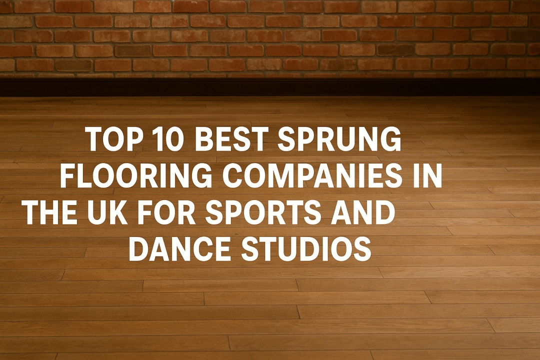 Top 10 Best Sprung Flooring Companies in the UK for Sports and Dance Studios Top 10 Best Sprung Flooring Companies in the UK for Sports and Dance Studios