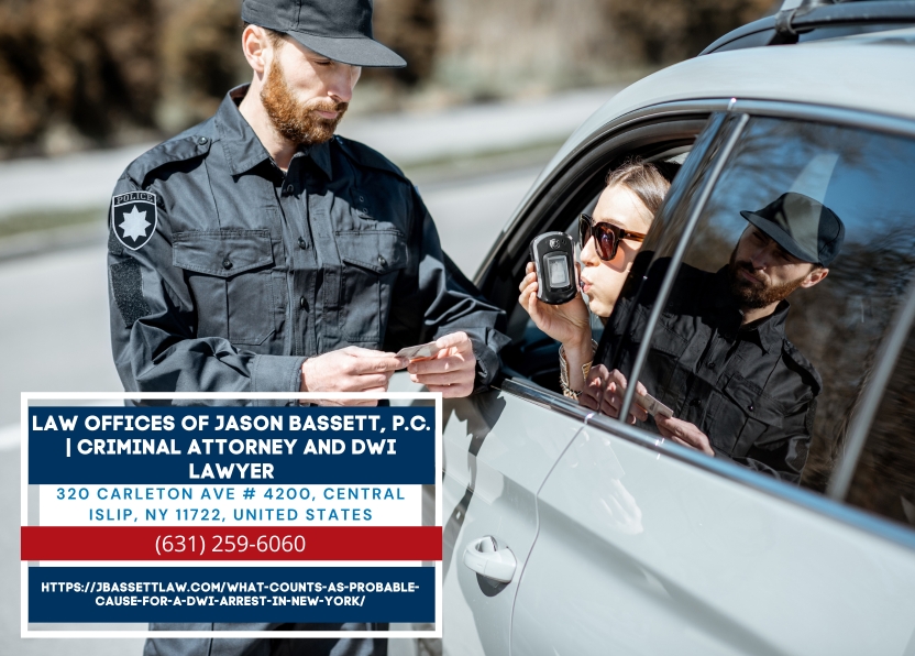 Long Island DWI Lawyer Jason Bassett Explains Probable Cause Requirements for DWI Arrests in New York Long Island DWI Lawyer Jason Bassett Explains Probable Cause Requirements for DWI Arrests in New York