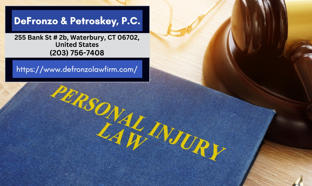 Waterbury, CT Personal Injury Attorneys: DeFronzo & Petroskey, P.C. Discusses Client-Focused Advocacy and Connecticut Injury Law Waterbury, CT Personal Injury Attorneys: DeFronzo & Petroskey, P.C. Discusses Client-Focused Advocacy and Connecticut Injury Law