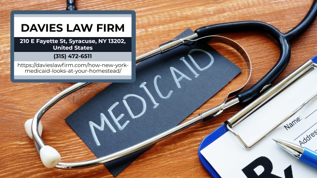Central New York Estate Planning Lawyer Frederick P. Davies Highlights New York Medicaid Homestead Protections Central New York Estate Planning Lawyer Frederick P. Davies Highlights New York Medicaid Homestead Protections