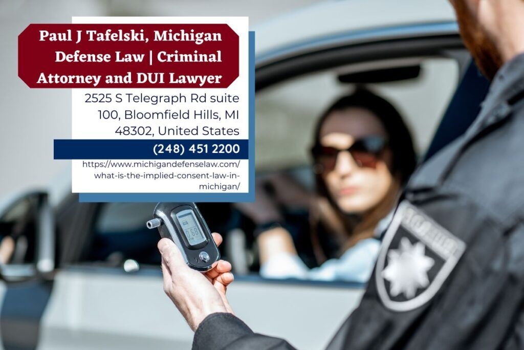 Oakland County DUI Attorney Paul J. Tafelski Releases Updated Guidance On Michigan’s Implied Consent Law Oakland County DUI Attorney Paul J. Tafelski Releases Updated Guidance On Michigan’s Implied Consent Law