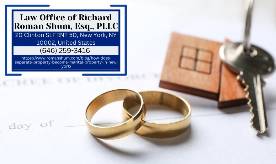 Manhattan Divorce Lawyer Richard Roman Shum Clarifies How Separate Property Becomes Marital Property in New York Manhattan Divorce Lawyer Richard Roman Shum Clarifies How Separate Property Becomes Marital Property in New York