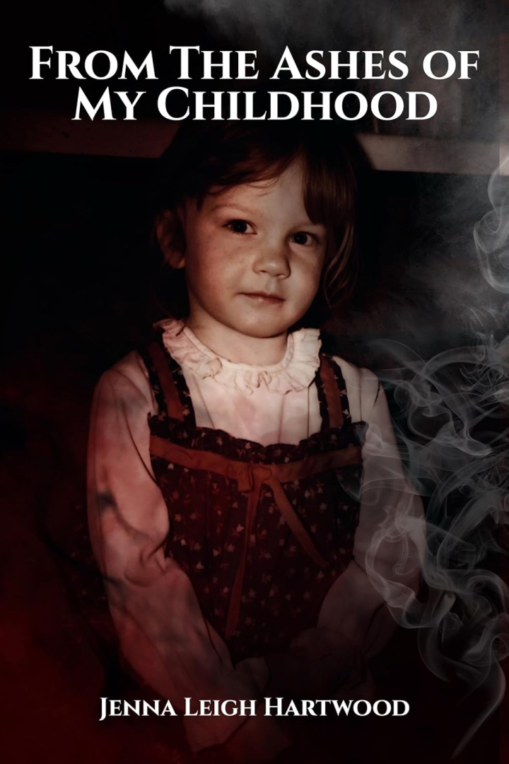 Debut Memoir ‘From the Ashes of My Childhood’ by Jenna Leigh Hartwood Confronts Trauma with Courage and Elegance Debut Memoir ‘From the Ashes of My Childhood’ by Jenna Leigh Hartwood Confronts Trauma with Courage and Elegance