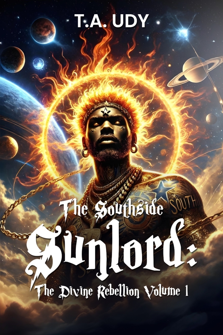 T. A. Udy Unleashes "The Southside Sunlord: The Divine Rebellion Volume I" T. A. Udy Unleashes "The Southside Sunlord: The Divine Rebellion Volume I"