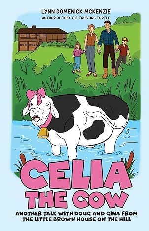 Moo-ving Hearts: A Tale of Courage, Family, and a Cow Named Celia Moo-ving Hearts: A Tale of Courage, Family, and a Cow Named Celia