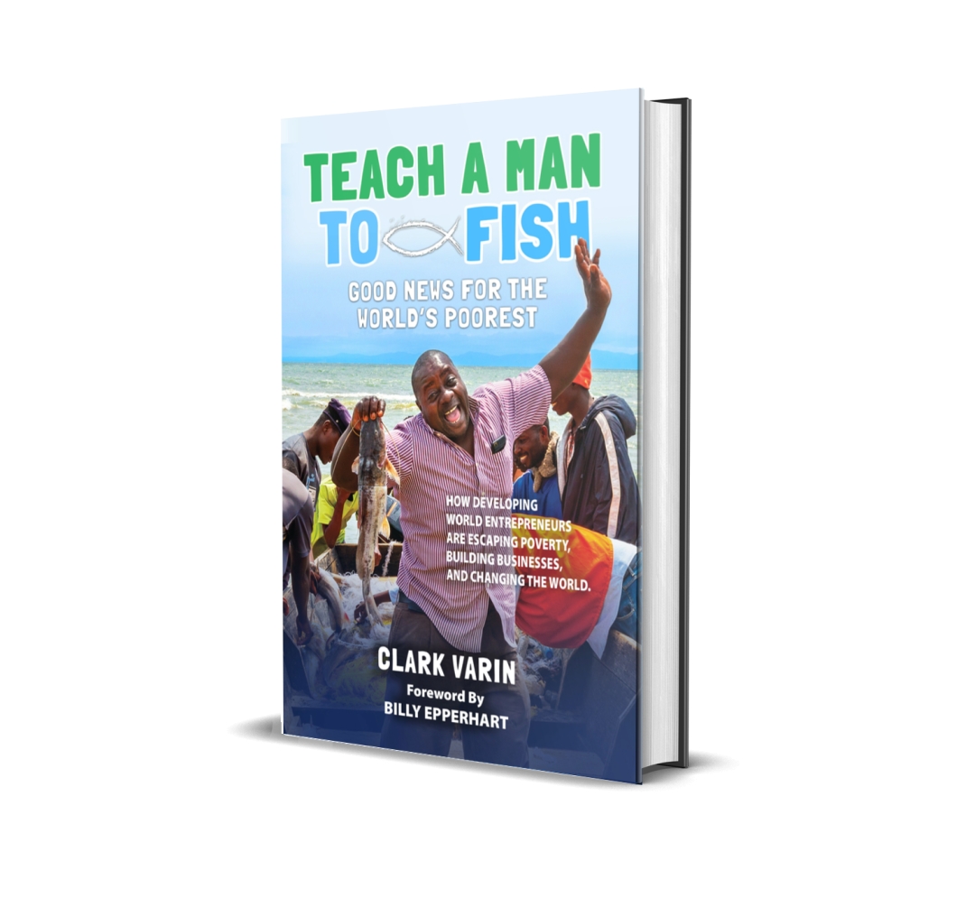 Clark Varin Releases Transformative Book “Teach A Man To Fish: Good News for the World’s Poorest” Clark Varin Releases Transformative Book “Teach A Man To Fish: Good News for the World’s Poorest”