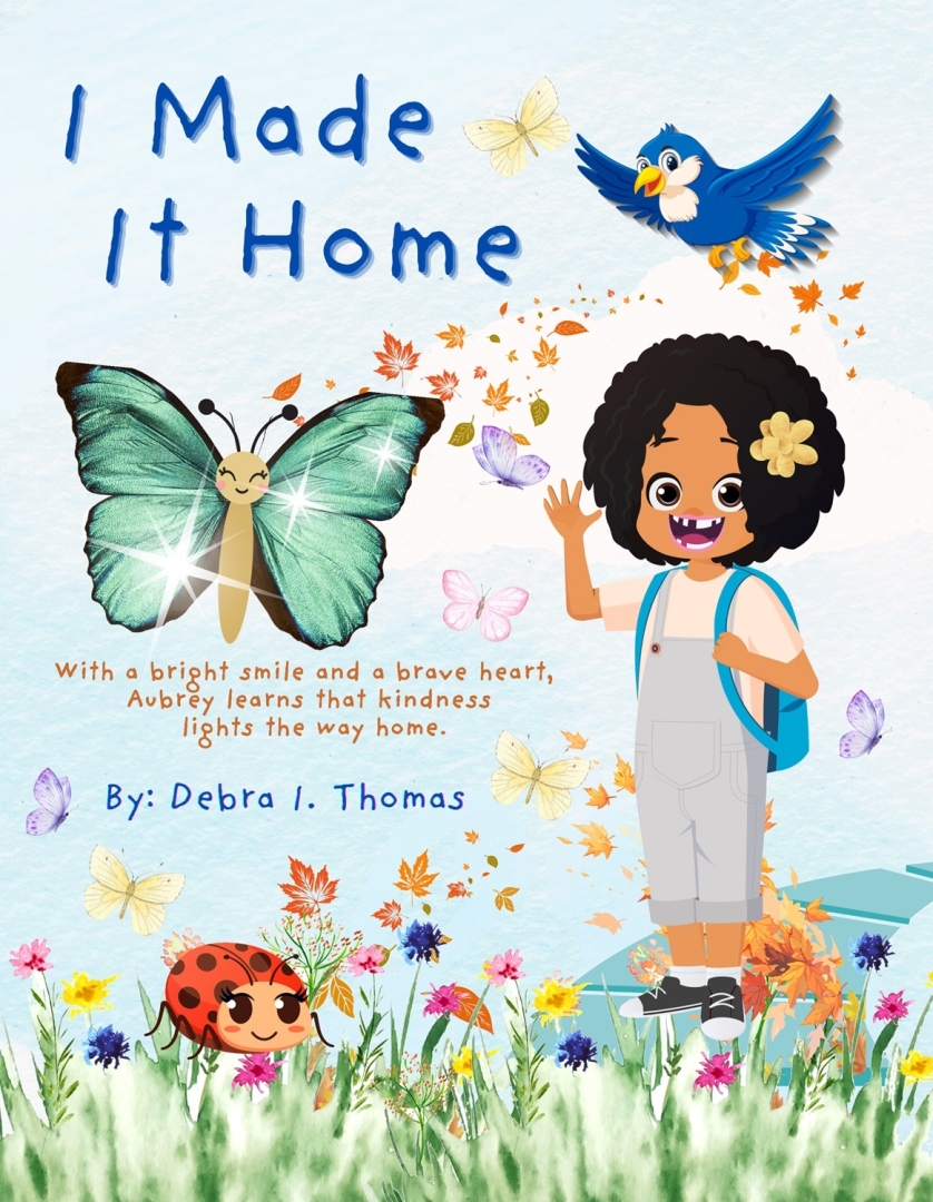 New Children’s Book I Made It Home By Debra I. Thomas Celebrates Courage, Kindness, and the Magic of Small Friends New Children’s Book I Made It Home By Debra I. Thomas Celebrates Courage, Kindness, and the Magic of Small Friends