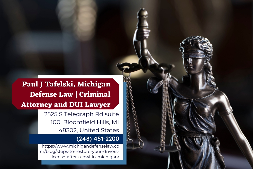 Michigan License Restoration Attorney Paul J. Tafelski Guides Oakland County Drivers Through Steps to Restore Driver's License After a DWI Michigan License Restoration Attorney Paul J. Tafelski Guides Oakland County Drivers Through Steps to Restore Driver's License After a DWI