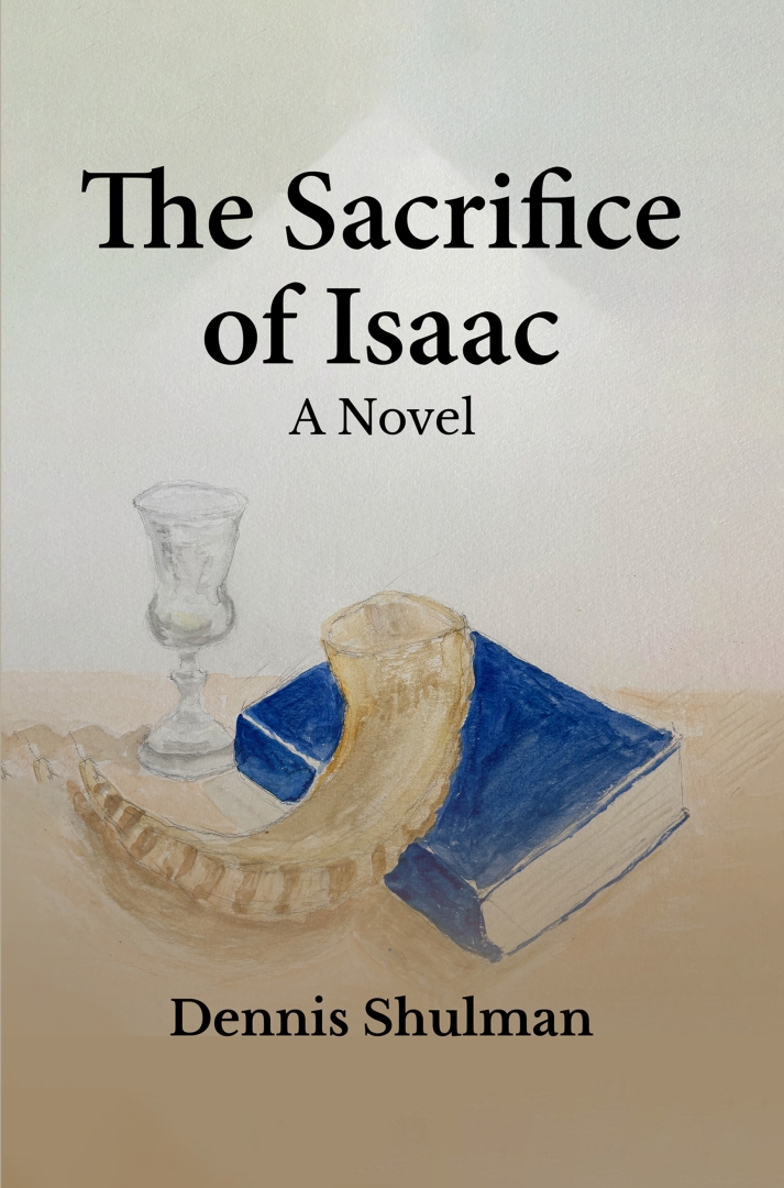 Author Dennis Shulman Releases The Sacrifice of Isaac: A Novel, Exploring Faith, Morality, Pain, and Redemption Author Dennis Shulman Releases The Sacrifice of Isaac: A Novel, Exploring Faith, Morality, Pain, and Redemption