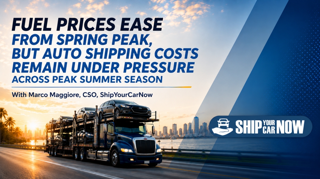 Fuel Prices Ease from Spring Peak, but Auto Shipping Costs Remain Under Pressure Across Peak Summer Season Fuel Prices Ease from Spring Peak, but Auto Shipping Costs Remain Under Pressure Across Peak Summer Season