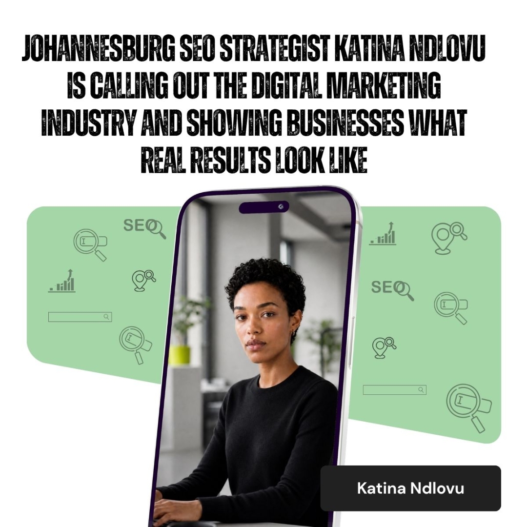 Johannesburg SEO Strategist Katina Ndlovu Is Calling Out the Digital Marketing Industry and Showing Businesses What Real Results Look Like Johannesburg SEO Strategist Katina Ndlovu Is Calling Out the Digital Marketing Industry and Showing Businesses What Real Results Look Like