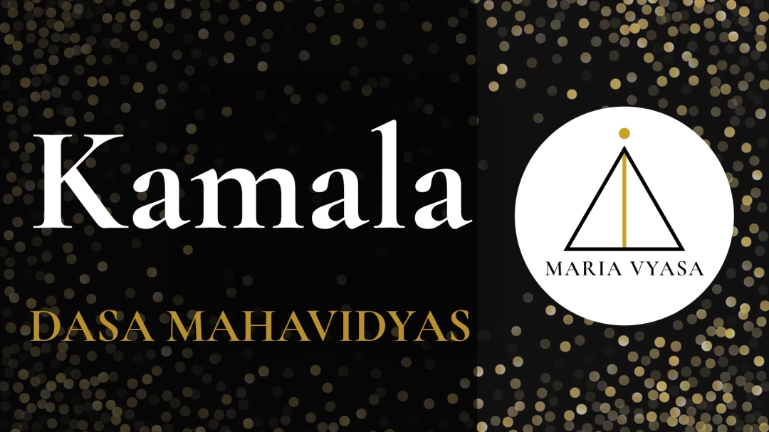 Kamala and the Dasa Mahavidyas - New video from Maria Vyasa proposes Kamala is the the least important and the most important of the Mahavidyas Kamala and the Dasa Mahavidyas - New video from Maria Vyasa proposes Kamala is the the least important and the most important of the Mahavidyas