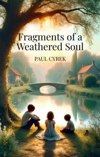 Paul Cyrek Explores Love, Aging, Pain, and the Human Need to Be Seen in Fragments of a Weathered Soul Paul Cyrek Explores Love, Aging, Pain, and the Human Need to Be Seen in Fragments of a Weathered Soul