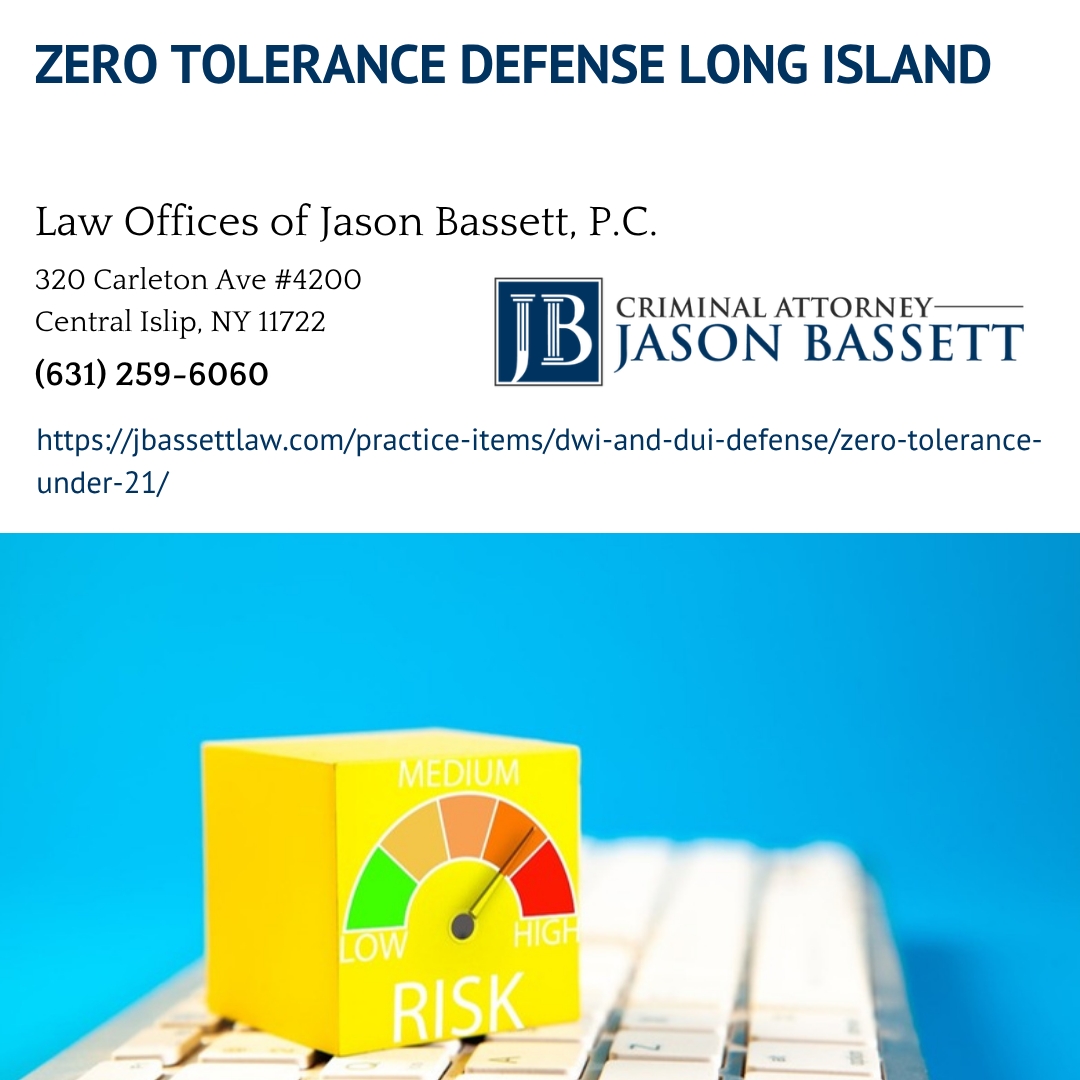 Long Island DWI Defense Attorney Jason Bassett Outlines Penalties and Hearing Rights Under NY Zero Tolerance Law for Underage Drivers Long Island DWI Defense Attorney Jason Bassett Outlines Penalties and Hearing Rights Under NY Zero Tolerance Law for Underage Drivers