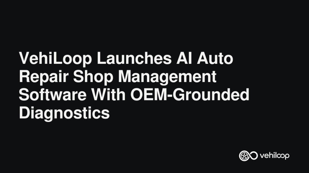 VehiLoop Launches AI Auto Repair Shop Management Software With OEM-Grounded Diagnostics VehiLoop Launches AI Auto Repair Shop Management Software With OEM-Grounded Diagnostics