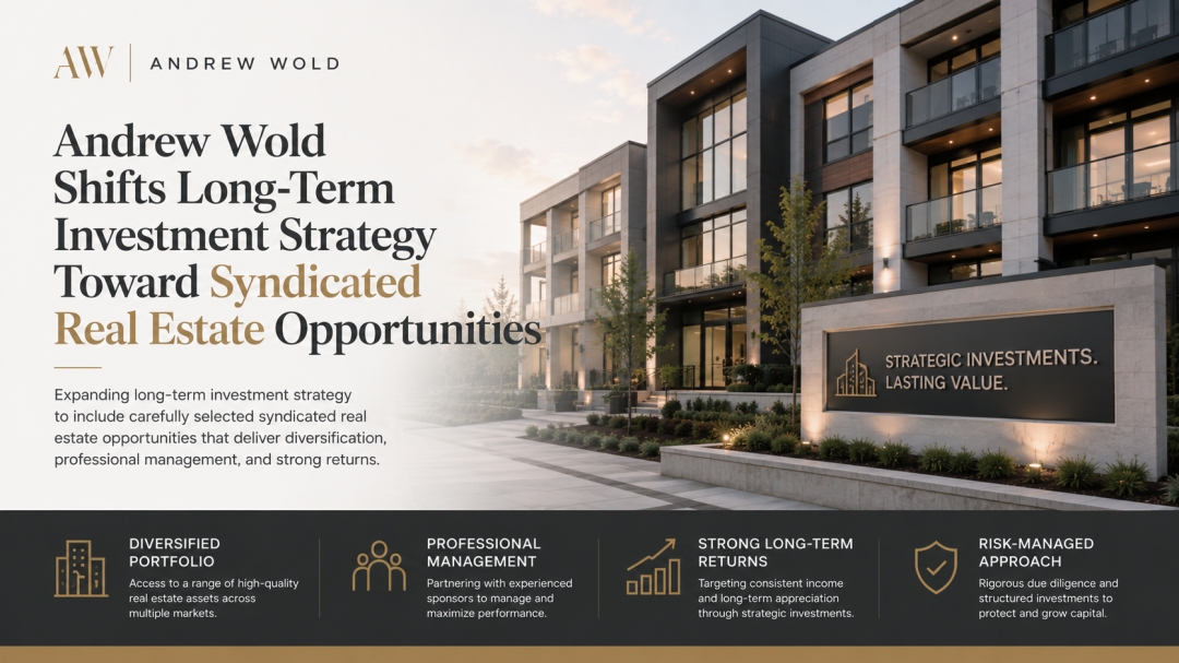 Andrew Wold Shifts Long-Term Investment Strategy Toward Syndicated Real Estate Opportunities
