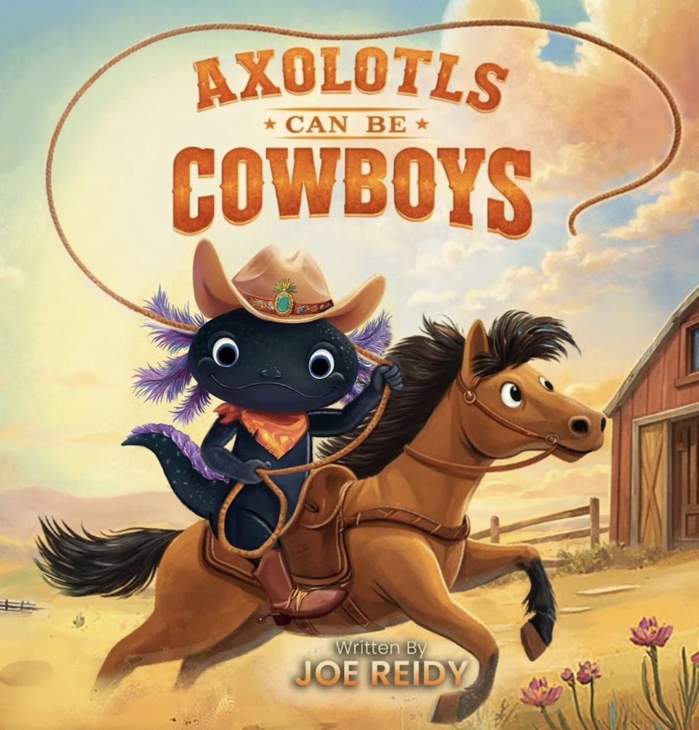 "Axolotls Can Be Cowboys" - Joe Reidy's Debut Children's Book About Daring to Be Different "Axolotls Can Be Cowboys" - Joe Reidy's Debut Children's Book About Daring to Be Different