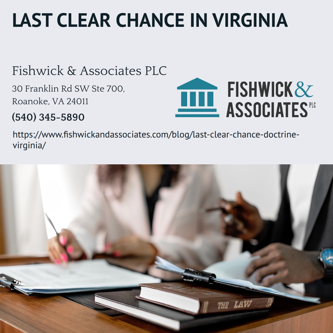 Roanoke Personal Injury Attorney John P. Fishwick Jr. Explains the Last Clear Chance Doctrine in Virginia Injury Claims Roanoke Personal Injury Attorney John P. Fishwick Jr. Explains the Last Clear Chance Doctrine in Virginia Injury Claims