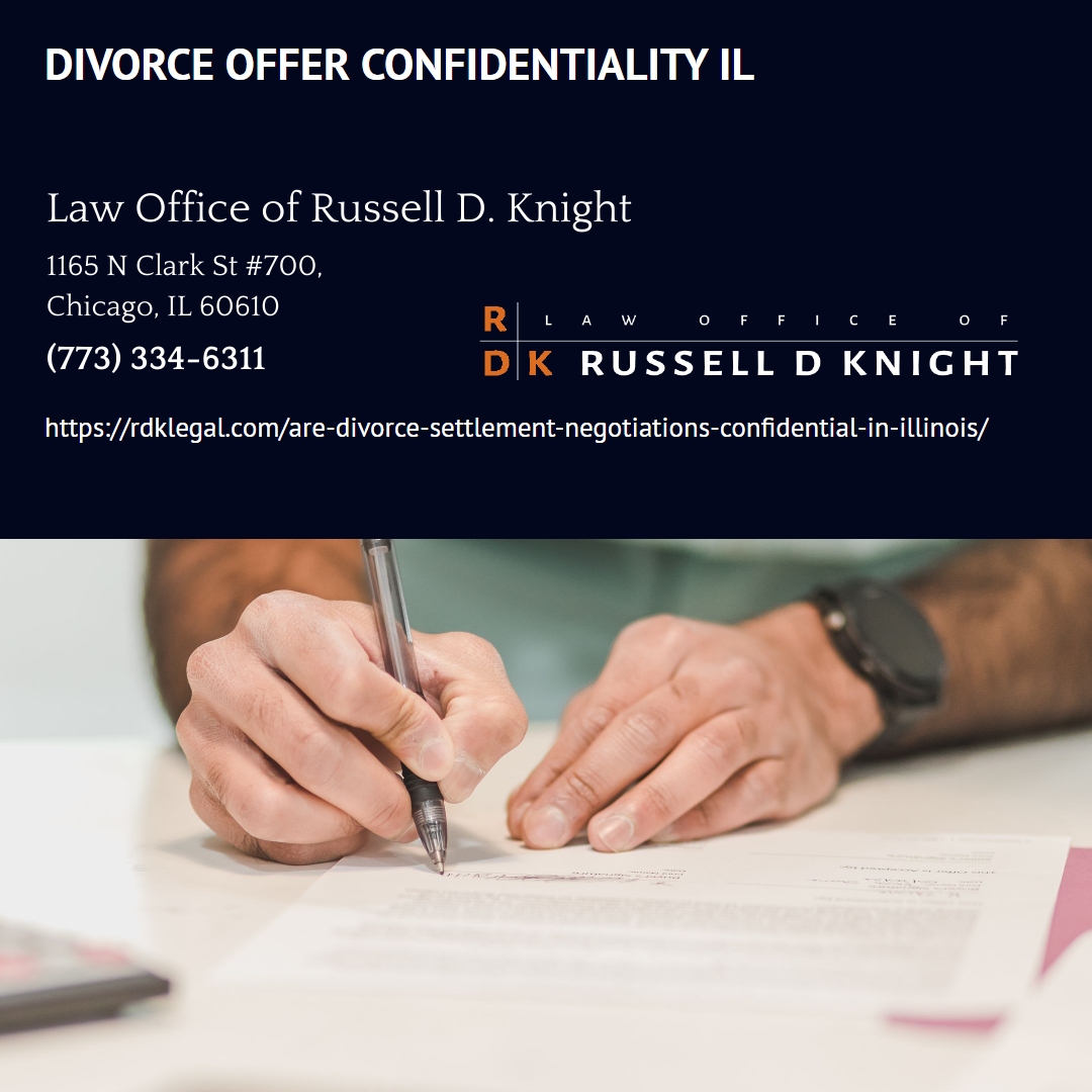 Chicago Divorce Attorney Russell D. Knight Explains Confidentiality of Settlement Negotiations in Illinois