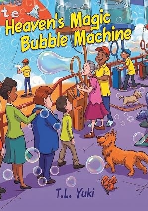Author’s Tranquility Press Brings Comfort and Imagination Together in T.L. Yuki’s Heaven’s Magic Bubble Machine Author’s Tranquility Press Brings Comfort and Imagination Together in T.L. Yuki’s Heaven’s Magic Bubble Machine