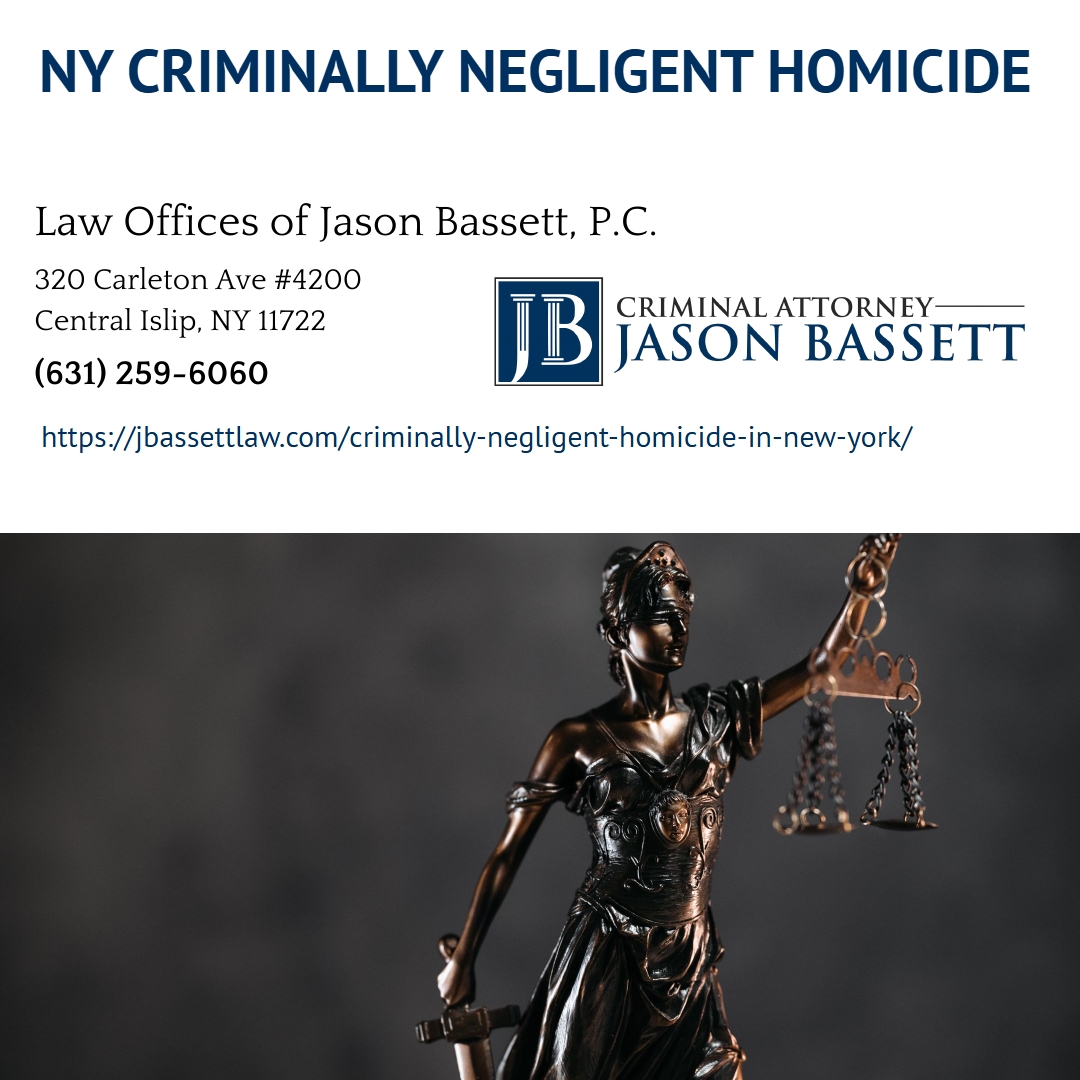 Suffolk County Homicide Defense Attorney Jason Bassett Explains Criminally Negligent Homicide Charges in New York Suffolk County Homicide Defense Attorney Jason Bassett Explains Criminally Negligent Homicide Charges in New York