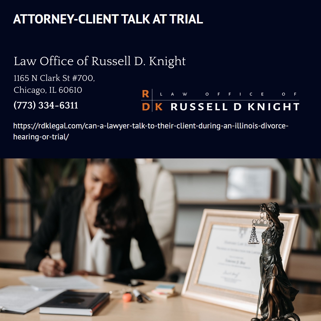 Chicago Divorce Attorney Russell D. Knight Explains Attorney-Client Communication Rules During Illinois Divorce Trials Chicago Divorce Attorney Russell D. Knight Explains Attorney-Client Communication Rules During Illinois Divorce Trials