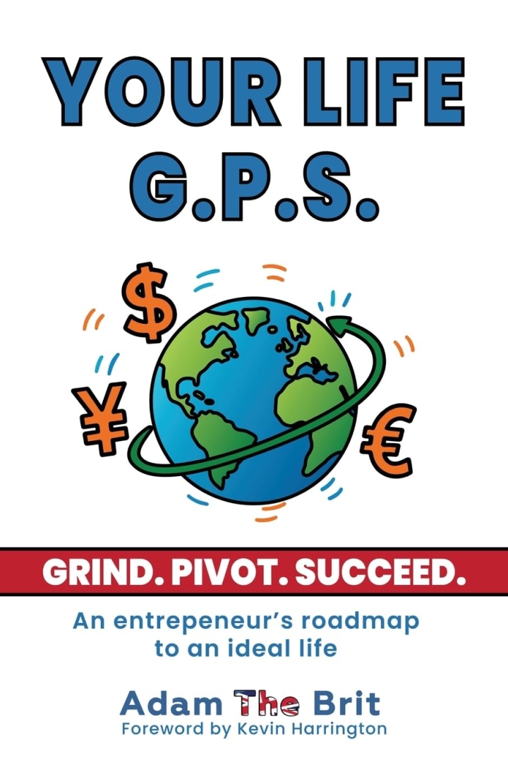 Adam the Brit’s “Your Life G.P.S.” Inspires Readers to Overcome Adversity and Grind, Pivot, and Succeed