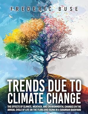 Decades of Backyard Records Reveal a Changing Seasonal Calendar in Frederic Buse’s Trends Due to Climate Change Decades of Backyard Records Reveal a Changing Seasonal Calendar in Frederic Buse’s Trends Due to Climate Change