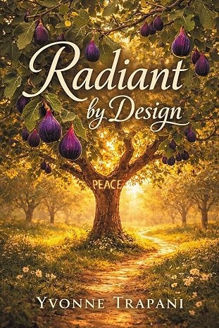Author’s Tranquility Press Presents Yvonne Trapani’s Radiant by Design, Exploring Faith, Food, and Care for the Body Author’s Tranquility Press Presents Yvonne Trapani’s Radiant by Design, Exploring Faith, Food, and Care for the Body