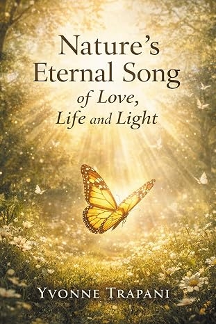 Author’s Tranquility Press Highlights Nature and Spiritual Reflection in Yvonne Trapani’s Nature’s Eternal Song of Love, Life and Light Author’s Tranquility Press Highlights Nature and Spiritual Reflection in Yvonne Trapani’s Nature’s Eternal Song of Love, Life and Light