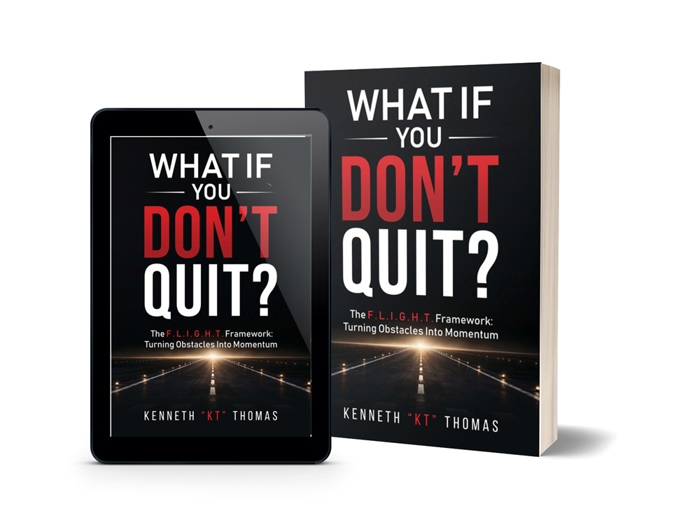 New Book What If You Don’t Quit? By Kenneth “KT” Thomas Offers a Practical Framework for Turning Setbacks Into Forward Motion