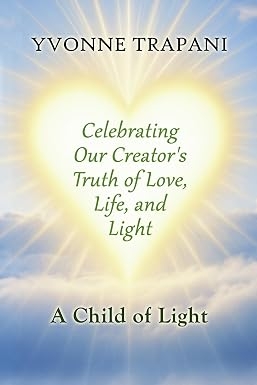 Author’s Tranquility Press Highlights Personal Faith and the Courage to Question in Yvonne Trapani’s A Child of Light Author’s Tranquility Press Highlights Personal Faith and the Courage to Question in Yvonne Trapani’s A Child of Light