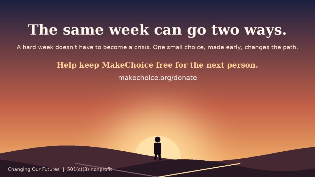 The Same Week Can Go Two Ways: Nonprofit Behind MakeChoice Asks Public to Help Keep a Free Next Step Open This Holiday Season The Same Week Can Go Two Ways: Nonprofit Behind MakeChoice Asks Public to Help Keep a Free Next Step Open This Holiday Season