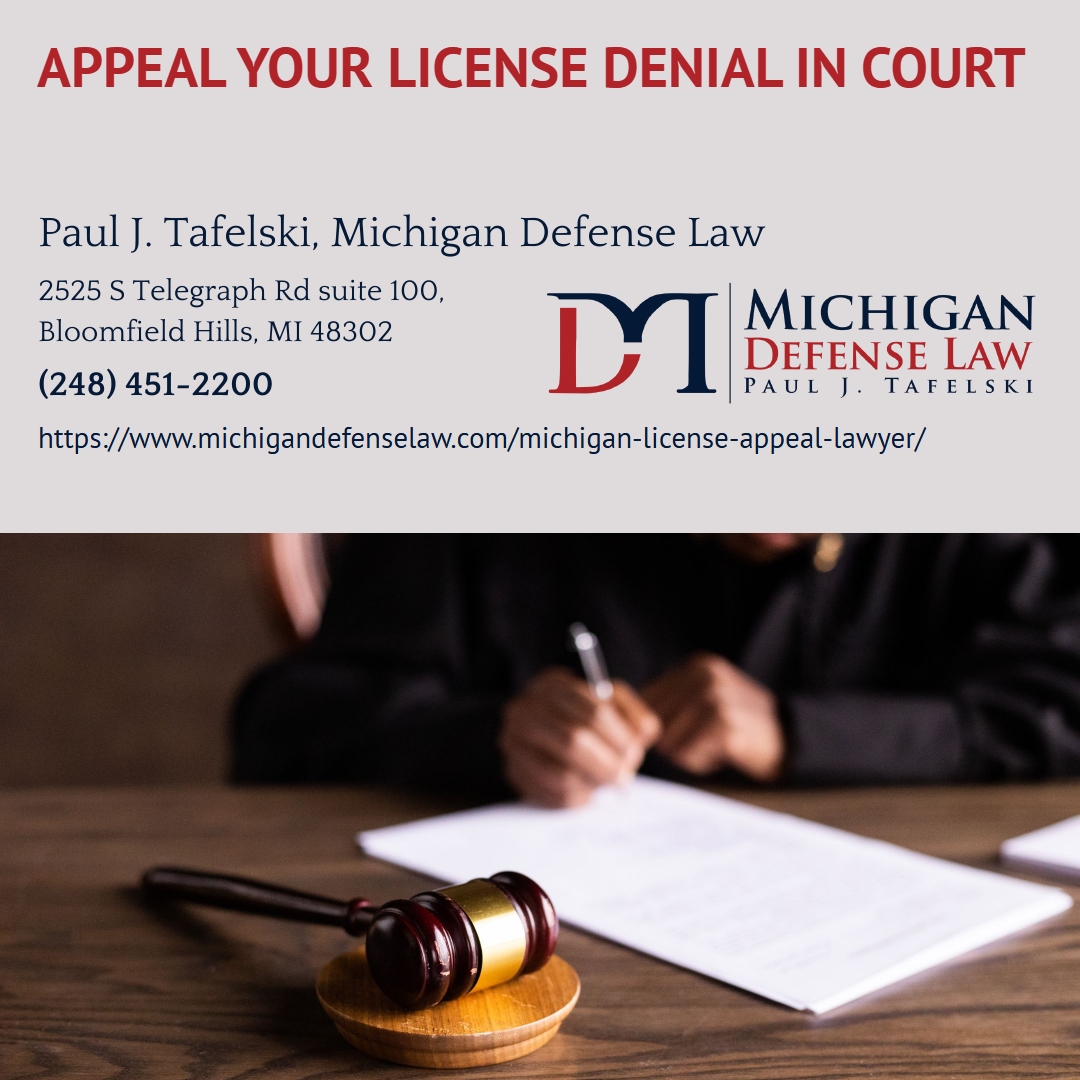 Oakland County License Appeal Attorney Paul J. Tafelski Explains How Drivers Can Challenge a License Appeal Denial Oakland County License Appeal Attorney Paul J. Tafelski Explains How Drivers Can Challenge a License Appeal Denial