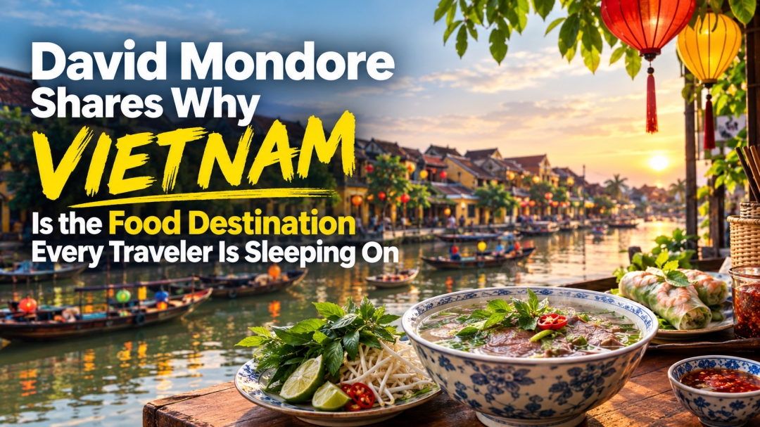 David Mondore Shares Why Vietnam Is the Food Destination Every Traveler Is Sleeping On David Mondore Shares Why Vietnam Is the Food Destination Every Traveler Is Sleeping On