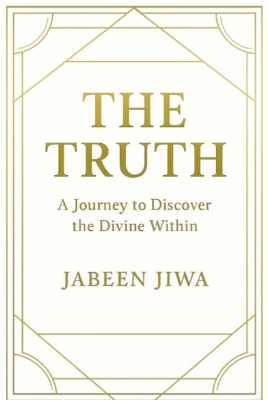 London Psychotherapist Jabeen Jiwa Publishes The Truth, a Spiritual Awakening Journey With a Practical Process for Living in the Present