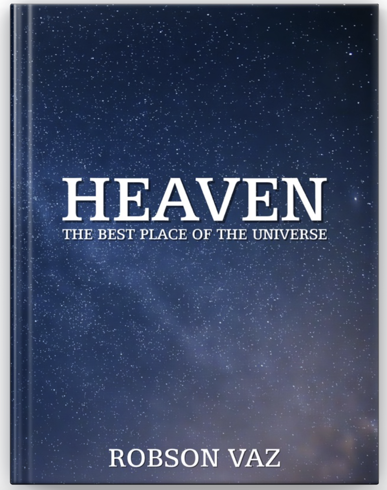 Robson Vaz's Newly Released 'Heaven: The Best Place of the Universe' is a Touching Read Filled With Thought-Provoking Truths