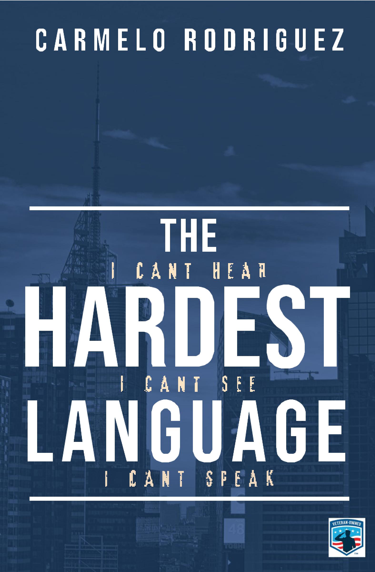 Police Officer and Author Carmelo Rodriguez Set to Release Fourth Book "The Hardest Language" Addressing Negotiating Crisis Situations Police Officer and Author Carmelo Rodriguez Set to Release Fourth Book "The Hardest Language" Addressing Negotiating Crisis Situations