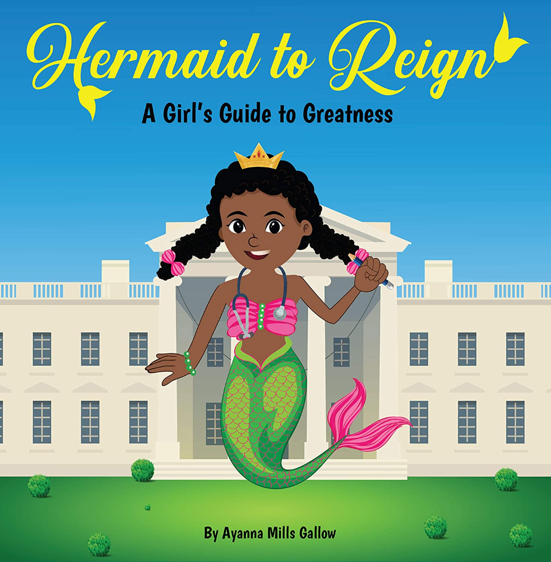 #1 International Bestselling Author, Ayanna Mills Gallow, MBA, launches new motivational book titled: "Hermaid to Reign: A Girl's Guide to Greatness"