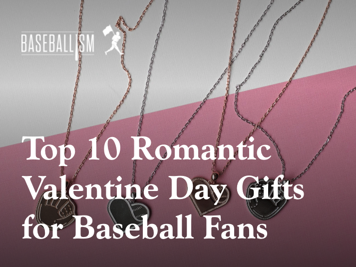 Top 10 Romantic Valentine Day Gifts for Baseball Fans from Baseballism Top 10 Romantic Valentine Day Gifts for Baseball Fans from Baseballism