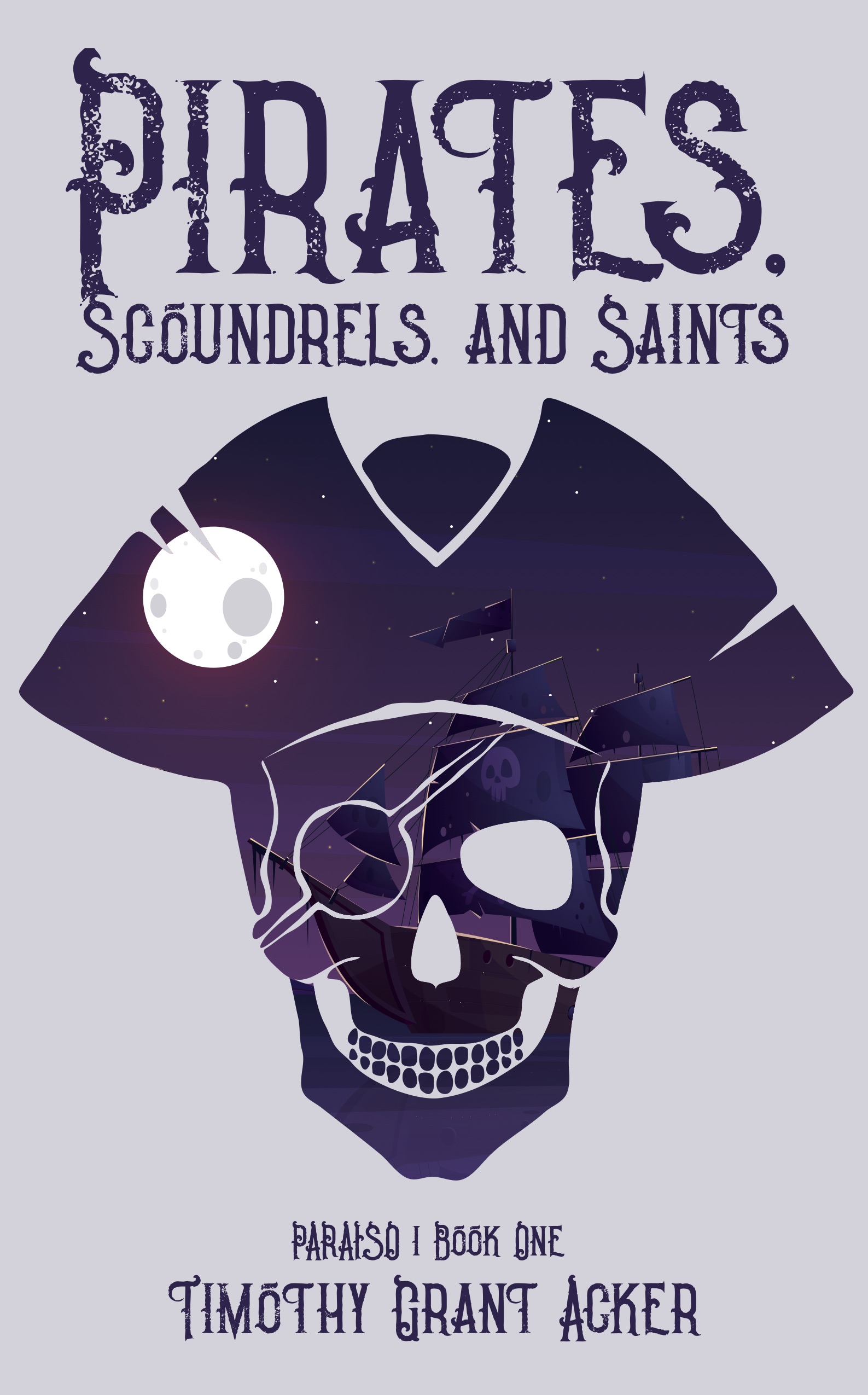 Timothy Grant Acker Releases "Pirates, Scoundrels, and Saints: Book One Paraiso"