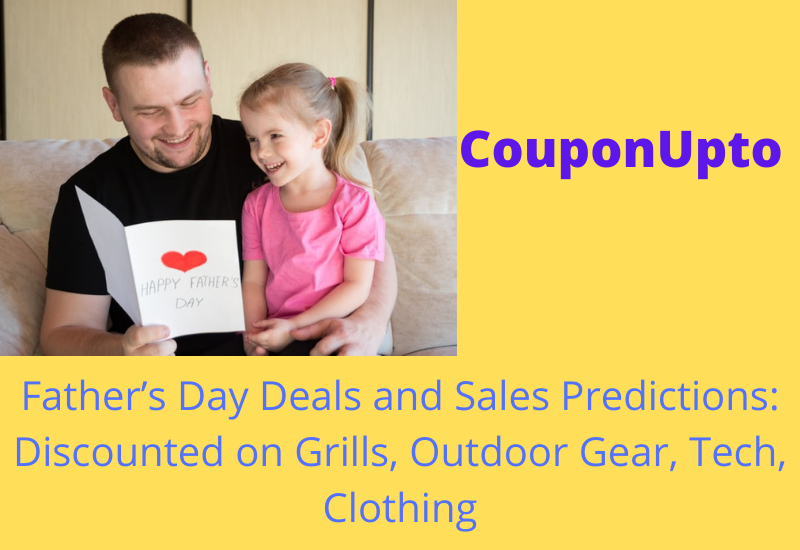 Father’s Day Deals and Sales Predictions from Couponupto: Discounted on Grills, Outdoor Gear, Tech, Clothing Father’s Day Deals and Sales Predictions from Couponupto: Discounted on Grills, Outdoor Gear, Tech, Clothing