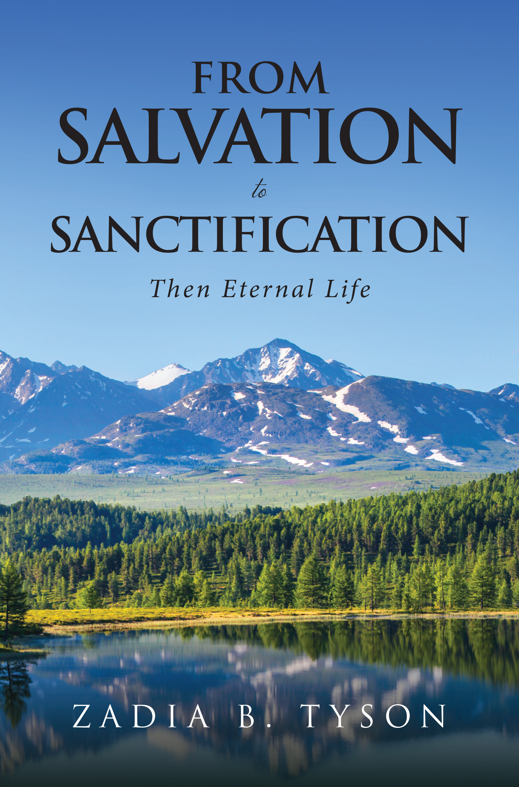 From Salvation To Sanctification: Then Eternal Life by Zadia B. Tyson