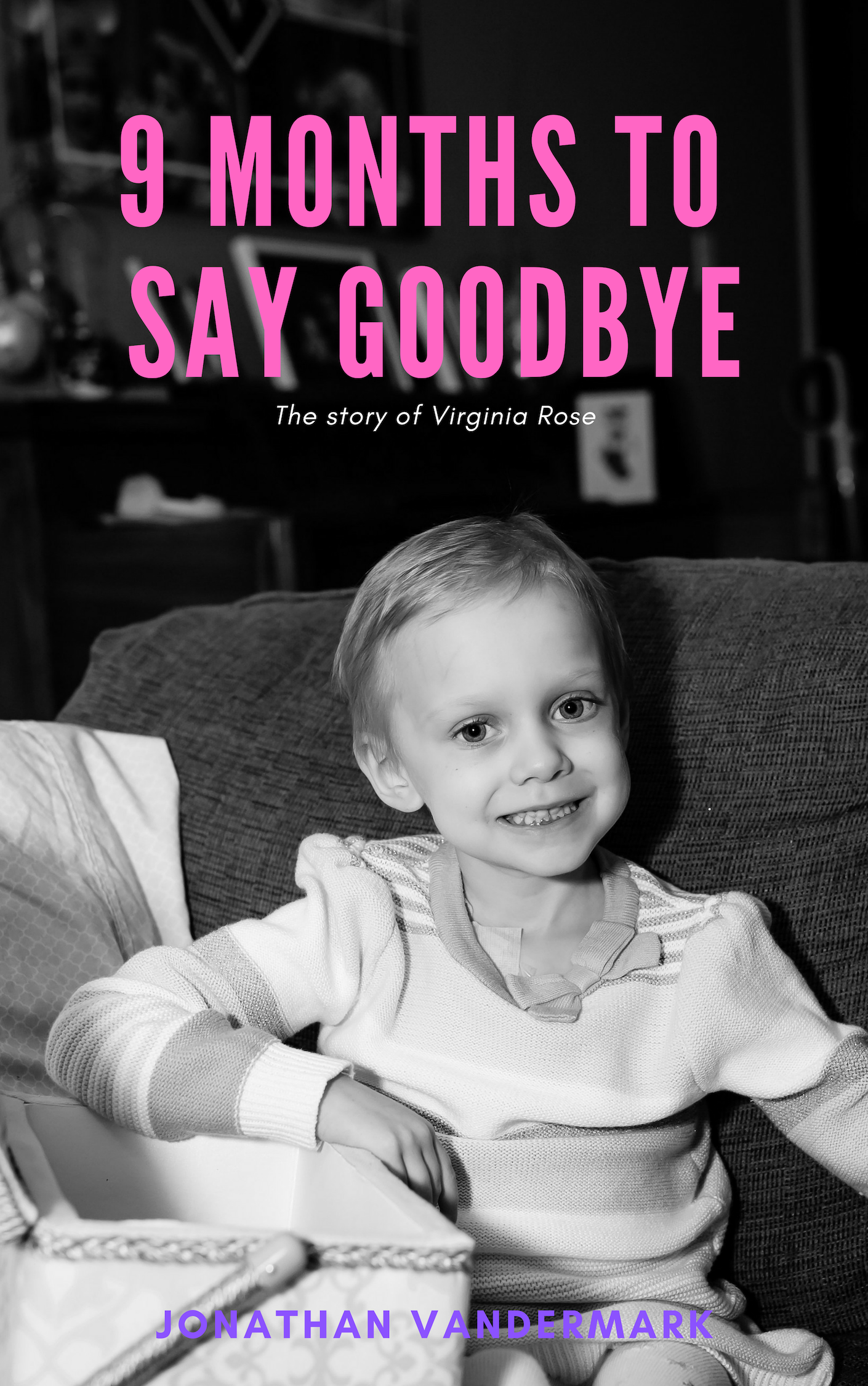Pastor Jonathan Vandermark Jr. Honors Daughter’s Death by Releasing Book "9 Months to Say Goodbye: The Inspirational Story of Virginia Rose" Pastor Jonathan Vandermark Jr. Honors Daughter’s Death by Releasing Book "9 Months to Say Goodbye: The Inspirational Story of Virginia Rose"