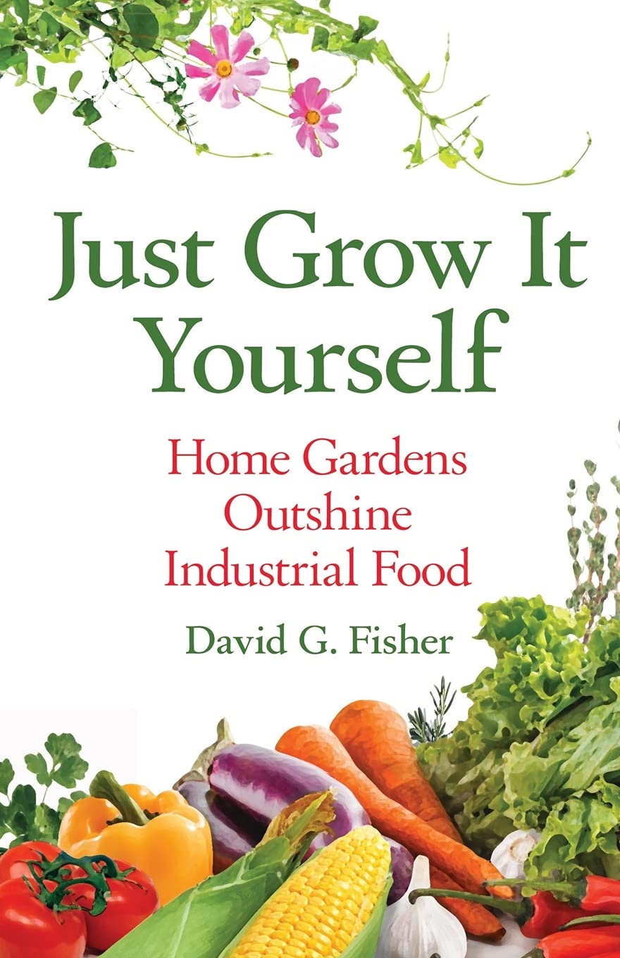 Botanist and Author David G. Fisher Releases New Book on How Home Gardens Outshine Industrial Food