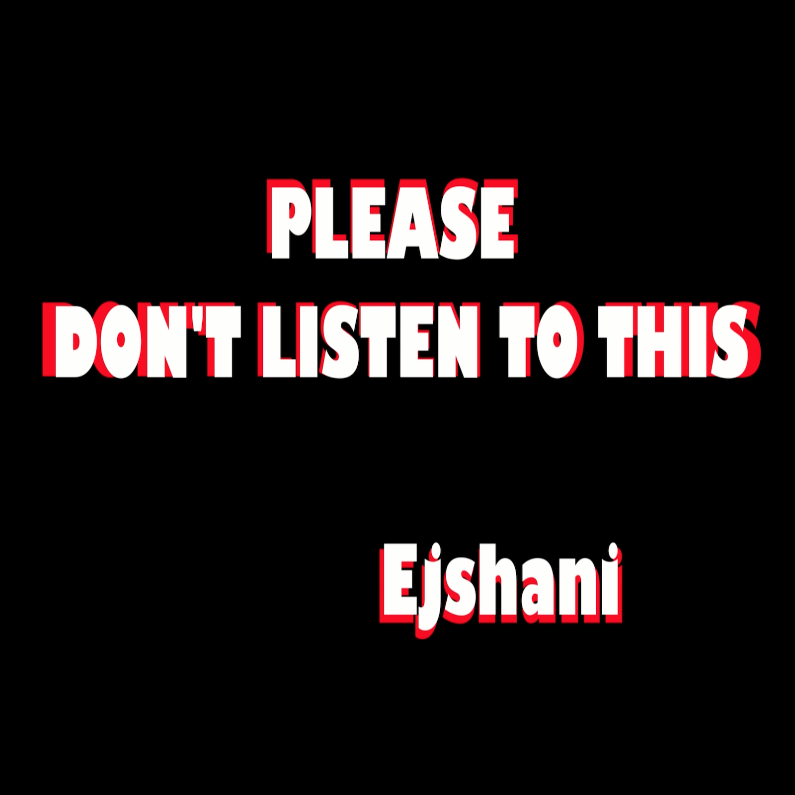 Ejshani releases brand new single, "Please Don't Listen To This."