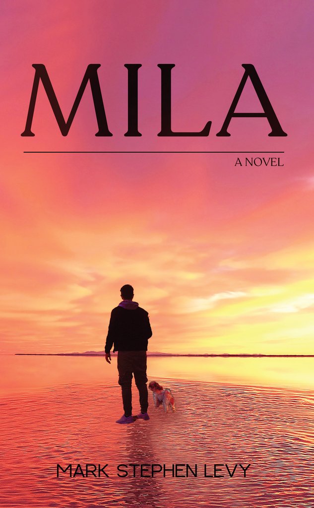 MILA - A Novel by Mark Stephen Levy released worldwide